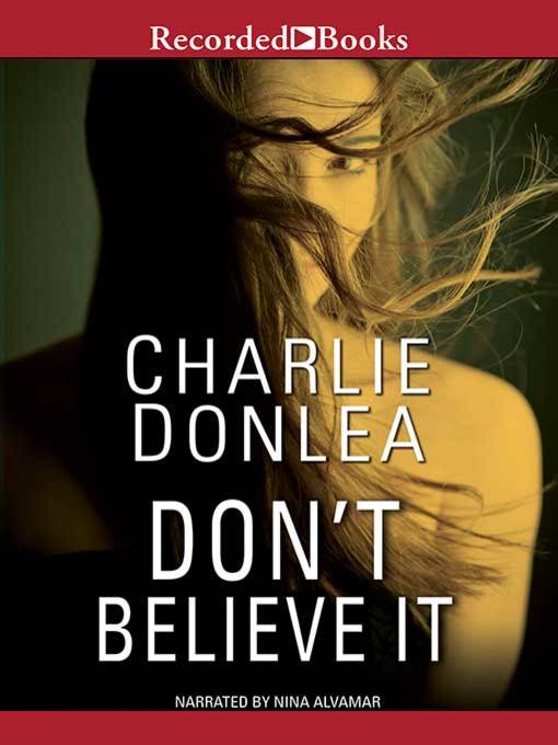 Title details for Don't Believe It by Charlie Donlea - Wait list